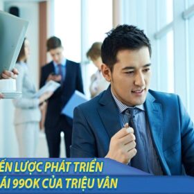 Chiến lược phát triển nhà cái 99ok của Triệu Vân