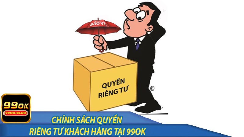 Chính sách quyền riêng tư khách hàng tại 99ok