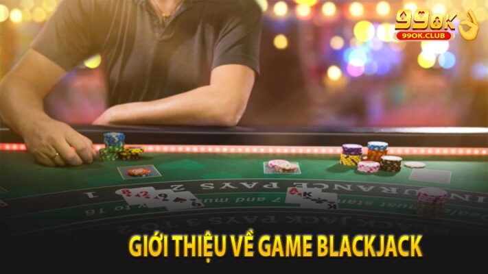 Giới thiệu về game Blackjack