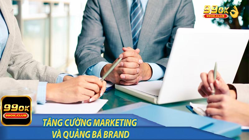 Tăng cường marketing và quảng bá Brand