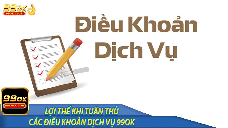 Lợi thế khi tuân thủ các điều khoản dịch vụ 99ok