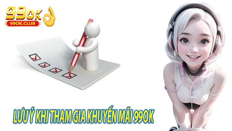 Lưu ý khi tham gia khuyến mãi 99ok