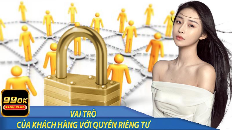 Vai trò trò của khách hàng đối với chính sách quyền riêng tư