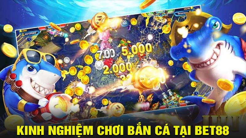 Kinh nghiệm chơi bắn cá tại bet88