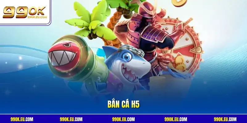 Bắn cá H5