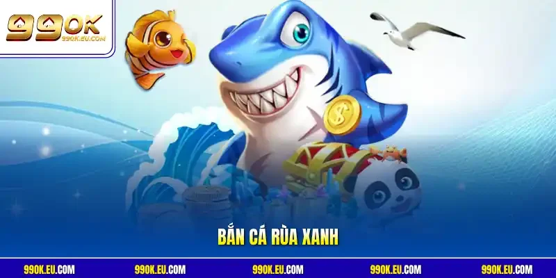 Bắn cá Rùa Xanh