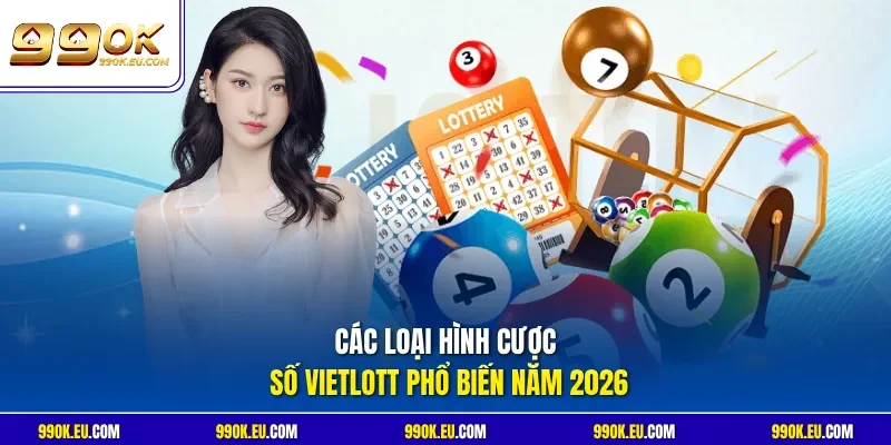 Các loại hình cược số Vietlott phổ biến năm 2026