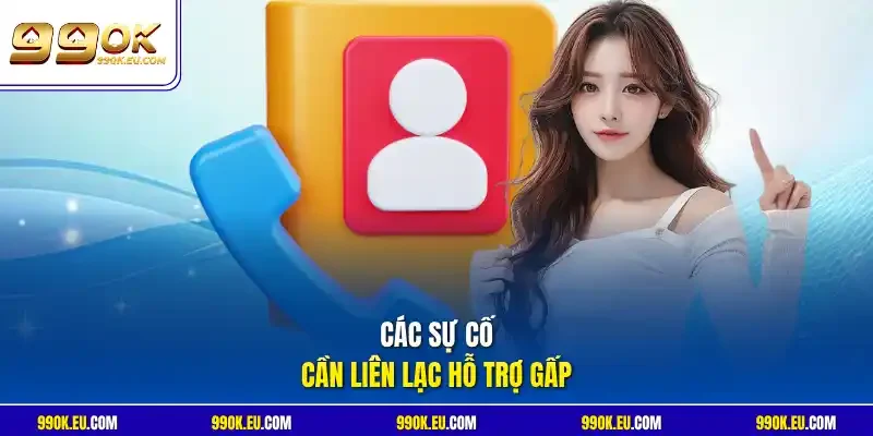Các sự cố cần liên lạc hỗ trợ gấp
