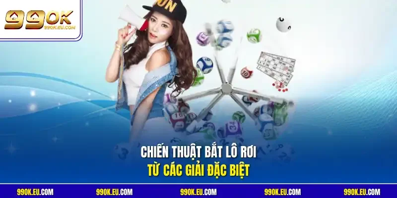 Chiến thuật bắt lô rơi từ các giải đặc biệt