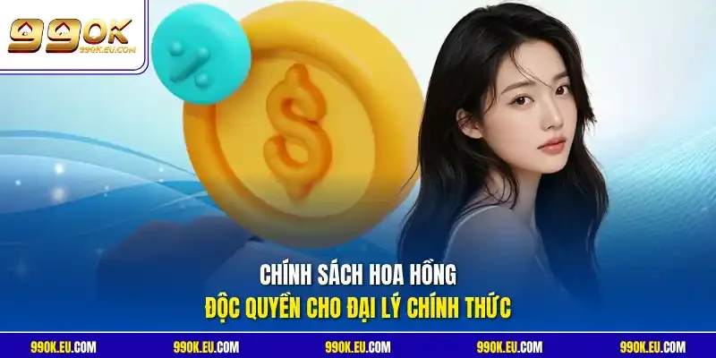 Chính sách hoa hồng độc quyền cho đại lý chính thức