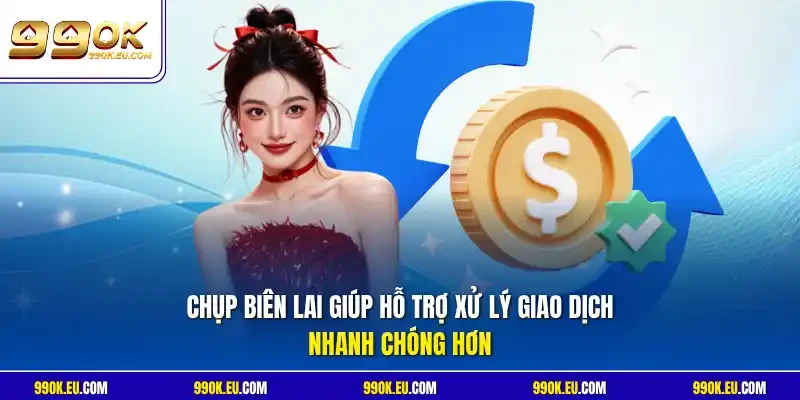 Chụp biên lai giúp hỗ trợ xử lý giao dịch nhanh chóng hơn