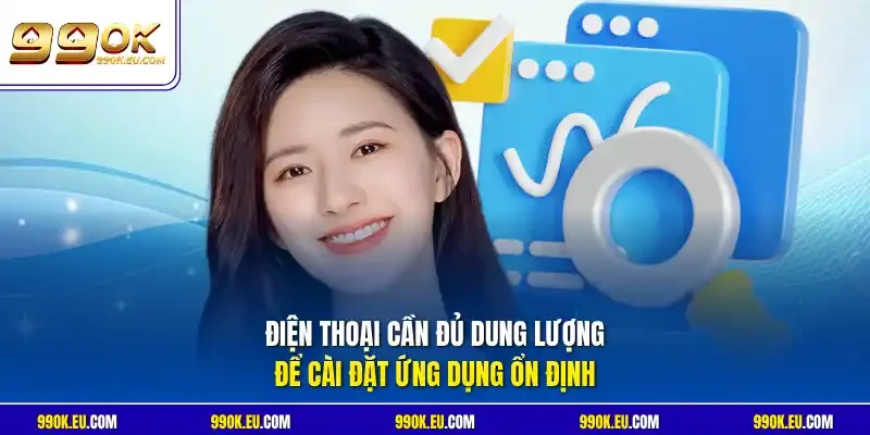 Điện thoại cần đủ dung lượng để cài đặt ứng dụng ổn định