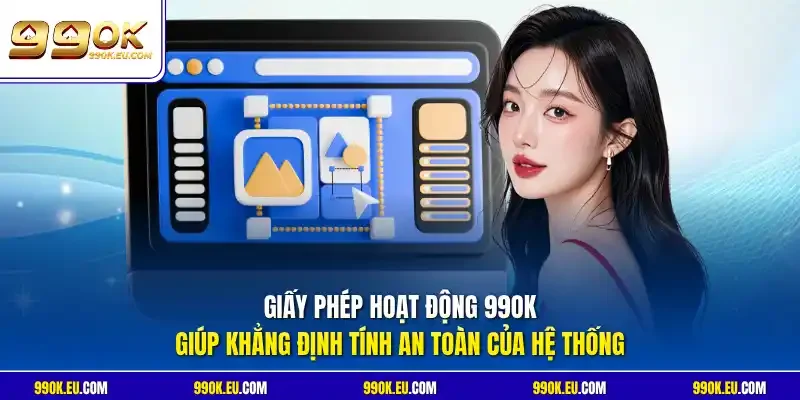 Giấy phép hoạt động 99OK giúp khẳng định tính an toàn của hệ thống