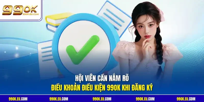 Hội viên cần nắm rõ điều khoản điều kiện 99OK khi đăng ký 