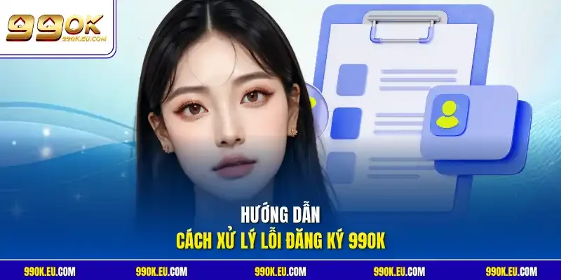 Hướng dẫn cách xử lý lỗi đăng ký 99OK