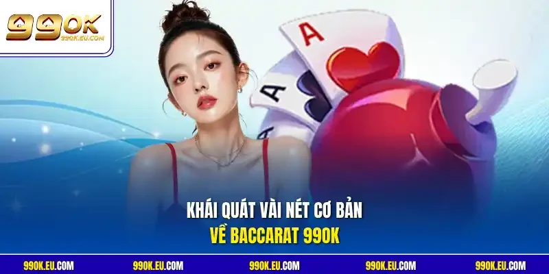 Khái quát vài nét cơ bản về Baccarat 99OK