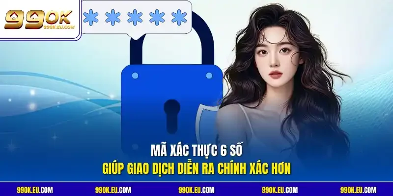 Mã xác thực 6 số giúp giao dịch diễn ra chính xác hơn
