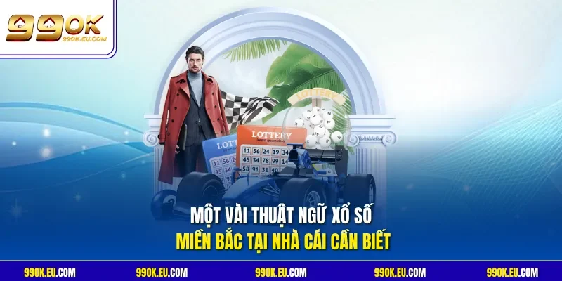 Một vài thuật ngữ xổ số miền Bắc tại nhà cái cần biết