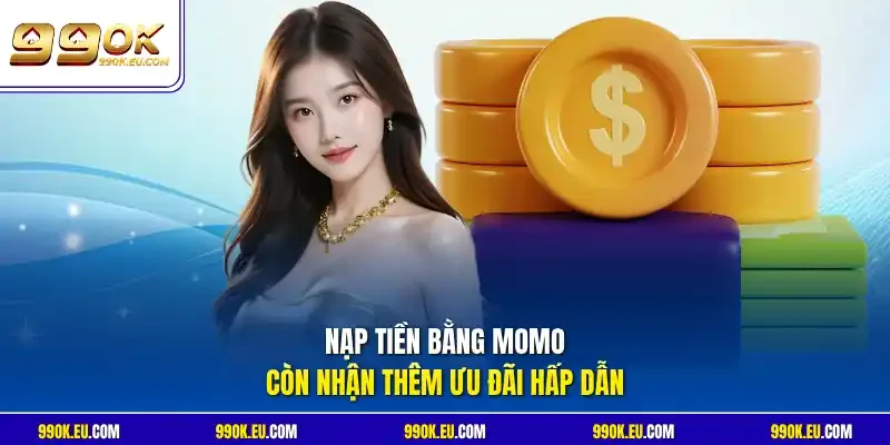Nạp tiền bằng MoMo còn nhận thêm ưu đãi hấp dẫn