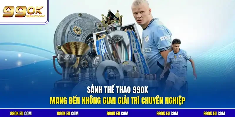Sảnh thể thao 99OK mang đến không gian giải trí chuyên nghiệp
