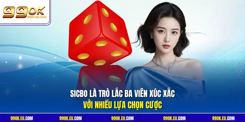 Sicbo là trò lắc ba viên xúc xắc với nhiều lựa chọn cược