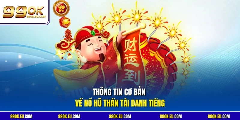 Thông tin cơ bản về Nổ Hũ Thần Tài danh tiếng