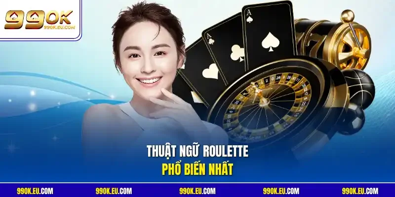 Thuật ngữ Roulette phổ biến nhất