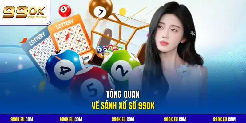 Tổng quan về sảnh xổ số 99OK 