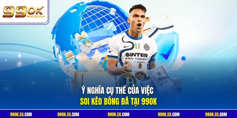Ý nghĩa cụ thể của việc soi kèo bóng đá tại 99OK